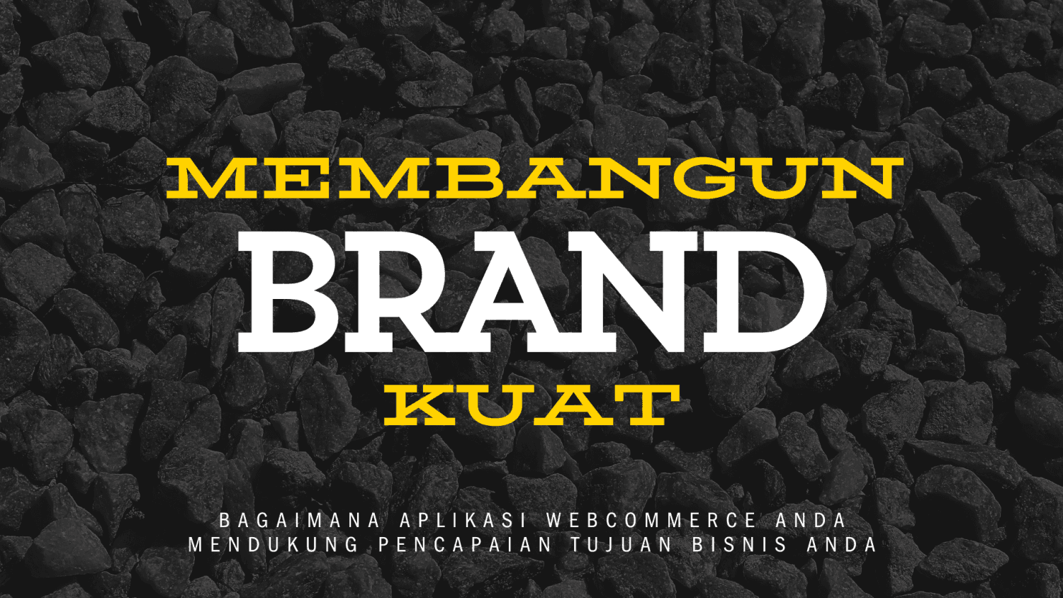 Membangun Brand yang Kuat: Bagaimana Aplikasi WebCommerce Anda Mendukung Pencapaian Tujuan Bisnis Anda